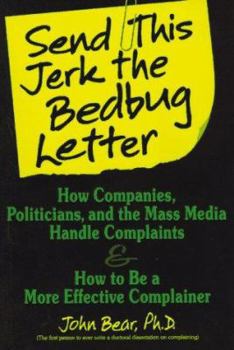 Paperback Send This Jerk the Bedbug Letter: How Companies, Politicians, and the Mass Media Deal with Complaints and How to Be a More Effective Complainer Book