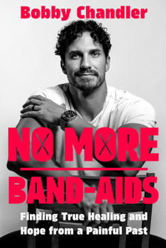 Hardcover No More Band-AIDS: Finding True Healing and Hope from a Painful Past Book