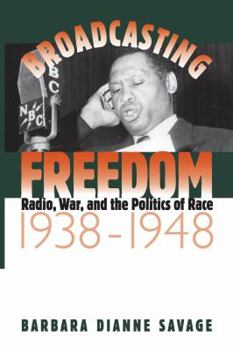 Paperback Broadcasting Freedom: Radio, War, and the Politics of Race, 1938-1948 Book