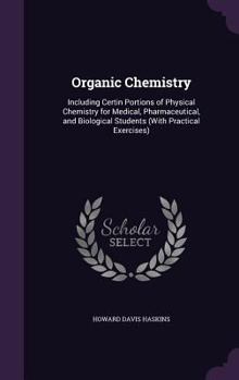 Hardcover Organic Chemistry: Including Certin Portions of Physical Chemistry for Medical, Pharmaceutical, and Biological Students (With Practical E Book