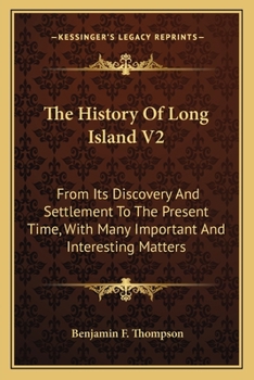The History Of Long Island V2: From Its Discovery And Settlement To The Present Time, With Many Important And Interesting Matters