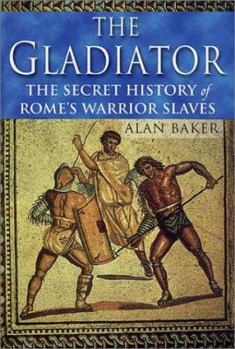 Hardcover The Gladiator: The Secret History of Rome's Warrior Slaves Book