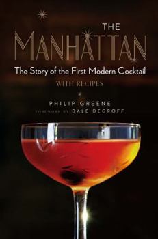 Hardcover The Manhattan: The Story of the First Modern Cocktail with Recipes Book