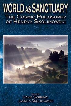 Paperback World as Sanctuary: The Cosmic Philosophy of Henryk Skolimowski Book