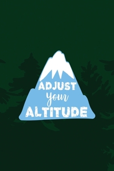 Adjust Your Altitude: All Purpose 6x9 Blank Lined Notebook Journal Way Better Than A Card Trendy Unique Gift Green Pine Hiking