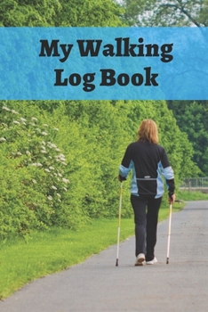 Paperback My Walking Log: Book record your Walking distance, time, steps speed, heart rate, calories burned, gifts for women men teens Book