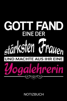 Gott fand eine der stärksten Frauen und machte aus ihr eine Yogalehrerin: A5 Notizbuch | Liniert 120 Seiten | Geschenk/Geschenkidee zum Geburtstag | ... | Muttertag | Namenstag (German Edition)