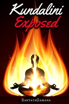 Paperback Kundalini Exposed: Disclosing the Cosmic Mystery of Kundalini. The Ultimate Guide to Kundalini Yoga, Kundalini Awakening, Rising, and Rep Book