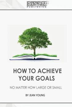 Paperback How to Achieve your Goals No Matter How Large or Small Book