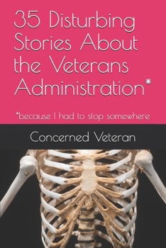 Paperback 35 Disturbing Stories About the Veterans Administration*: *because I had to stop somewhere Book