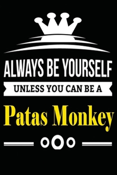 Paperback Always be Yourself Unless you Can Be A Patas Monkey: Notebook Journal Pet and Animal Zoo Lover Africa Safari and wildlife Fans Notebook 6x9 Inches 110 Book