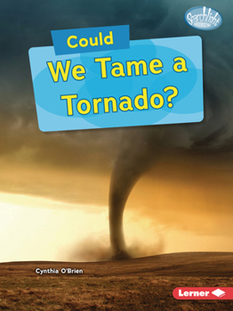 Could We Tame a Tornado? (Searchlight Books ™ ? What-If Science)