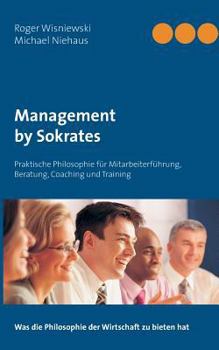 Paperback Management by Sokrates: für Mitarbeiterführung, Beratung, Coaching und Training [German] Book