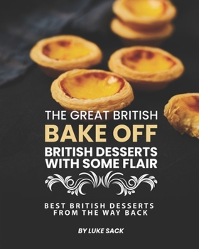 Paperback The Great British Bake Off - British Desserts with Some Flair: Best British Desserts from The Way Back Book