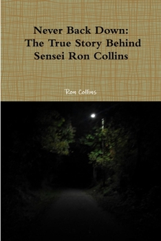 Paperback Never Back Down the True Story Behind Sensei Ron Collins Book