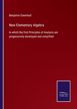 Paperback New Elementary Algebra: In which the first Principles of Analysis are progressively developed and simplified Book