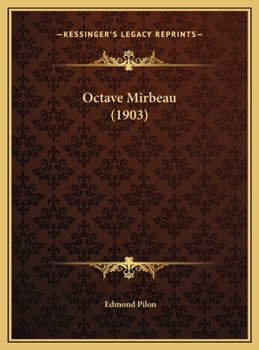 Octave Mirbeau. Biographie ... Suivie d'Opinions, de Documents