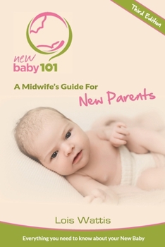 Paperback New Baby 101 - A Midwife's Guide for New Parents: Third Edition Book