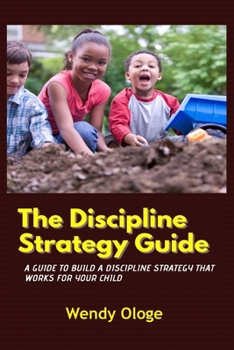 Paperback The Discipline Strategy Guide: A Guide That Builds Discipline That Works For Your Child Book