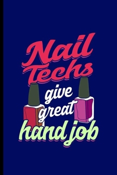 Nail techs give great Hand Job: Cool Manicure Pedicure Design Sayings Girls love nails Artist Great Gift (6"x9") Dot Grid Notebook to write in