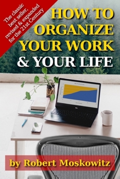 Paperback How To Organize Your Work and Your Life: The Classic Work on Productivity and Success, Now Fully Updated, Revised, and Expanded for the 21st Century Book