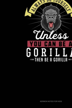 Paperback Always Be Yourself Unless You Can Be A Gorilla Then Be A Gorilla: Sermon Notes Journal Book