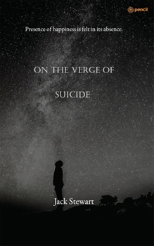 On the Verge of Suicide: Presence of Happiness is Felt in its Absence