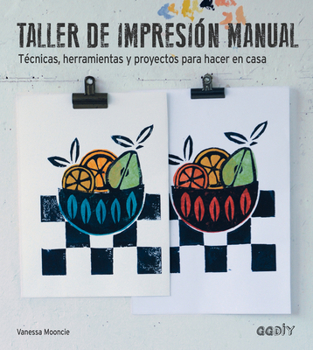 Paperback Taller de Impresión Manual: Técnicas, Herramientas Y Proyectos Para Hacer En Casa [Spanish] Book