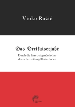 Paperback Das Dreikaiserjahr: Durch die linse zeitgenössischer deutscher zeitungsillustrationen [German] Book