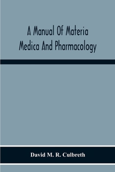 Paperback A Manual Of Materia Medica And Pharmacology. Comprising All Organic And Inorganic Drugs Which Are Or Have Been Official In The United States Pharmacop Book