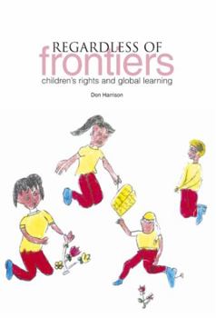Paperback Regardless of Frontiers: Children's Rights and Global Learning Book