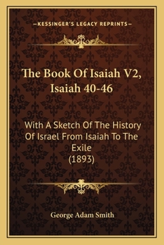 Paperback The Book Of Isaiah V2, Isaiah 40-46: With A Sketch Of The History Of Israel From Isaiah To The Exile (1893) Book