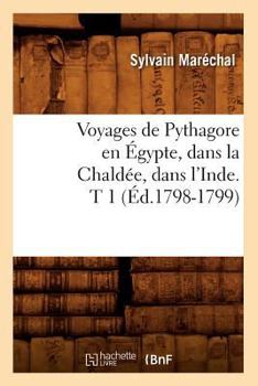 Paperback Voyages de Pythagore En Égypte, Dans La Chaldée, Dans l'Inde. T 1 (Éd.1798-1799) [French] Book