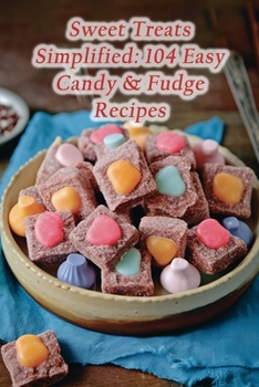 Paperback Sweet Treats Simplified: 104 Easy Candy & Fudge Recipes Book