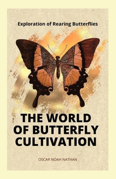 Paperback The World of Butterfly Cultivation: Exploration of Rearing Butterflies Book