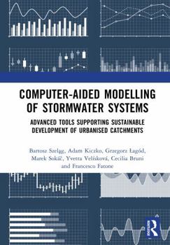 Hardcover Computer-Aided Modelling of Stormwater Systems: Advanced Tools Supporting Sustainable Development of Urbanised Catchments Book