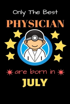 Paperback Only The Best Physician Are Born in July: Blank Line Notebook for Physician Funny Gift Notebook for Man and Women Book