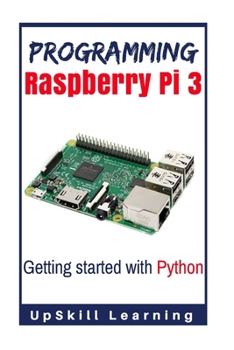 Paperback Programming Raspberry Pi 3: Getting Started With Python: (Programming Raspberry Pi 3, Raspberry Pi 3 User Guide, Python Programming, Raspberry Pi Book