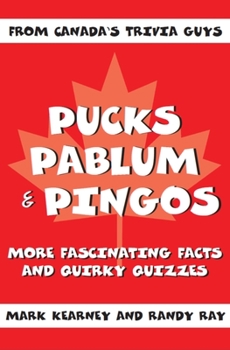 Paperback Pucks Pablum & Pingos: More Fascinating Facts and Quirky Quizzes from Canada's Trivia Guys Book