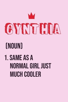 Cynthia Same as a normal girl just much cooler: Notebook Gift lined Journal , notebook for writing, Personalized Cynthia Name Gift Idea Notebook ... Cynthia Perfect Valentine Gift with 120pages