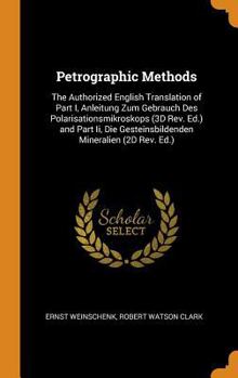 Hardcover Petrographic Methods: The Authorized English Translation of Part I, Anleitung Zum Gebrauch Des Polarisationsmikroskops (3D Rev. Ed.) and Par Book