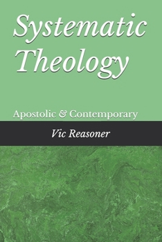 Systematic Theology: Apostolic and Contempory
