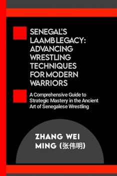 Paperback Senegal's Laamb Legacy: Advancing Wrestling Techniques for Modern Warriors: A Comprehensive Guide to Strategic Mastery in the Ancient Art of S Book