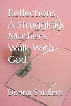 Paperback Reflections A Struggling Mother's Walk With God Book