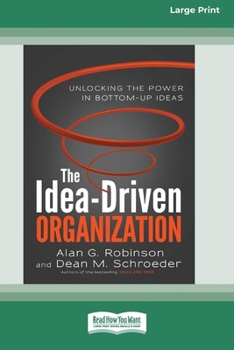 Paperback The Idea-Driven Organization: Unlocking the Power in Bottom-Up Ideas [Large Print 16 Pt Edition] Book