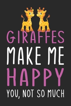 Paperback Giraffes Make Me Happy You, Not So Much: Cute funny Giraffes lover notebook, blank lined journal, Animals inspired gift for girls teens women Book