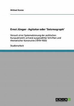 Paperback Ernst Jünger - Agitator oder 'Seismograph': Versuch einer Systematisierung der politischen Kurzpublizistik anhand ausgewählter Schriften und thematisc [German] Book