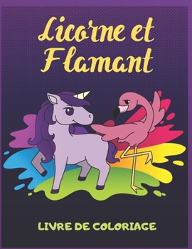 Licorne et Flamant: Livre de Coloriage Pour Les Enfants de 5 à 9 Ans (French Edition)