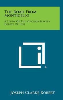 Hardcover The Road from Monticello: A Study of the Virginia Slavery Debate of 1832 Book
