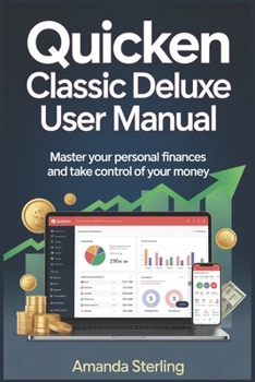 Paperback Quicken Classic Deluxe User Manual: Master Your Finances with Confidence and Clarity Book